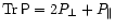 $ {\rm
Tr\,}\tens {P}=2P_{\perp }+P_{\parallel } $