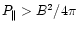 $ P_{\parallel }>B^{2}/4\pi $