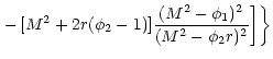 $\displaystyle \left. -\,[M^{2}+2r(\phi _{2}-1)]\frac{(M^{2}-\phi _{1})^{2}}{(M^{2}-\phi _{2}r)^{2}}\biggr ]\right\}$