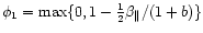 $ \phi _{1}=\max
\{0,1-\frac{1}{2}\beta _{\parallel }/(1+b)\} $