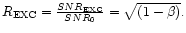 $R_{\rm EXC}=\frac{SNR_{\rm EXC}}{SNR_{0}}=\sqrt{(1-\beta )}.$