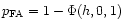 $p_{\rm FA}=1-\Phi (h,0,1)$