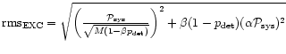${\rm rms}_{\rm EXC}=\sqrt{\left( \frac{\mathcal{P}_{\rm sys}}{\sqrt{M(1-\beta p_{\det })}}\right) ^{2}+\beta (1-p_{\det })(\alpha \mathcal{P}_{\rm sys})^{2}}$