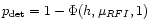 $p_{\det }=1-\Phi (h,\mu _{RFI},1)$