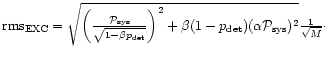 ${\rm rms}_{\rm EXC}=\sqrt{\left( \frac{\mathcal{P}_{\rm sys}}{\sqrt{1-\beta p_{...
...+\beta (1-p_{\det })(\alpha \mathcal{P}_{\rm sys})^{2}}\frac{1}{
\sqrt{M}}\cdot$