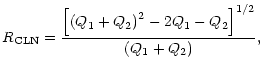 $\displaystyle R_{\rm CLN}=\frac{\left[ \left( Q_{1}+Q_{2}\right) ^{2}-2Q_{1}-Q_{2}\right]
^{1/2}}{(Q_{1}+Q_{2})},$