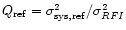$Q_{\rm ref}=\sigma _{\rm sys,ref}^{2}/\sigma _{RFI}^{2}$