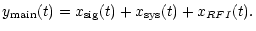 $\displaystyle y_{\rm main}(t)=x_{\rm sig}(t)+x_{\rm sys}(t)+x_{RFI}(t).$
