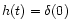 $h(t)=\delta(0)$