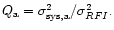 $Q_{\rm a}=\sigma _{\rm sys,a}^{2}/\sigma _{RFI}^{2}.$