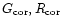 $G_{\rm cor}, R_{\rm cor}$