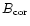 $B_{\rm cor}$