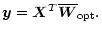 $\displaystyle \vec{y}=\vec{X}^{T}\overline{\vec{W}}_{\rm opt}.$