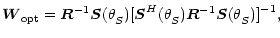 $\displaystyle \vec{W}_{\rm opt}=\vec{R}^{-1}{\vec{S}(\theta }_{{S}}{)[\vec{S}}^{H}
{(\theta }_{{S}})\vec{R}^{-1}{\vec{S}(\theta }_{{S}}\mathbf{)]}^{-1},$