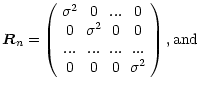 $\displaystyle \vec{R}_{n} =\left(
\begin{array}{cccc}
\sigma ^{2} & 0 & ... & 0...
.... & ... & ... & ... \\
0 & 0 & 0 & \sigma ^{2}
\end{array}\right ) , {\rm and}$
