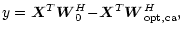 $\displaystyle y=\vec{X}^{T}\vec{W}_{0}^{H}{-\vec{X}}^{T}{\vec{W}}_{\rm opt,ca}^{H},$