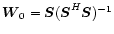 $\vec{W}_{0}={{\vec{S}(\vec{S}}}^{H}\vec{S})^{-1}$