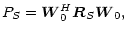 $\displaystyle P_{S} =\vec{W}_{0}^{H}{\vec R}_{S}\vec{W}_{0},$