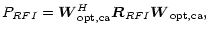$\displaystyle P_{RFI}=\vec{W}_{\rm opt,ca}^{H}\vec{R}_{RFI}\vec{W}_{\rm opt,ca},$