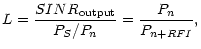 $\displaystyle L=\frac{SINR_{\rm output}}{P_{S}/P_{n}}=\frac{P_{n}}{P_{n+RFI}},$