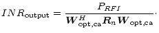 $\displaystyle INR_{\rm output}=\frac{P_{RFI}}{\vec{W}_{\rm opt,ca}^{H}\vec{R}_{n}\vec{W}
_{\rm opt,ca}}\cdot$