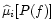 $\widehat{\mu }_{i}[P(f)]$