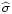 $\widehat{\sigma}$