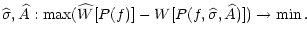 $\displaystyle \widehat{\sigma }, \widehat{A}: \max (\widehat{W}[P(f)]-W[P(f,\widehat{\sigma }
,\widehat{A})])\rightarrow \min .$