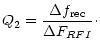 $\displaystyle Q_{2}=\frac{\Delta f_{\rm rec}}{\Delta F_{RFI}}\cdot$