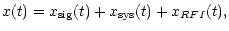 $\displaystyle x(t)=x_{\rm sig}(t)+x_{\rm sys}(t)+x_{RFI}(t),$
