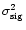 $\sigma_{\rm sig}^{2}$