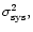 $\sigma_{\rm sys}^{2},$