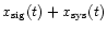 $x_{\rm sig}(t)+x_{\rm sys}(t)$