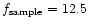 $f_{\rm sample}=12.5~$