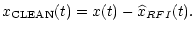 $\displaystyle x_{\rm CLEAN}(t)=x(t)-\widehat{x}_{RFI}(t).$