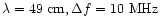 $\lambda = 49~{\rm cm}, \Delta f = 10~{\rm MHz}$
