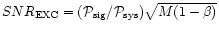 $SNR_{\rm EXC}=(\mathcal{P}_{\rm sig}/\mathcal{P}_{\rm sys})\sqrt{M(1-\beta )}$