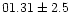 $01.31\pm2.5$