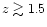 $z\gtrsim 1.5$