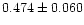 $0.474\pm0.060$