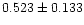 $0.523\pm0.133$