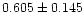 $0.605\pm0.145$