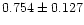 $0.754\pm0.127$