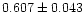 $0.607\pm0.043$