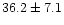 $36.2\pm 7.1$