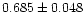 $0.685\pm0.048$
