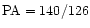 ${\rm PA}=140/126$