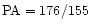 ${\rm PA}=176/155$
