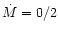 $\dot{M}=0/2$