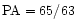 ${\rm PA}=65/63$
